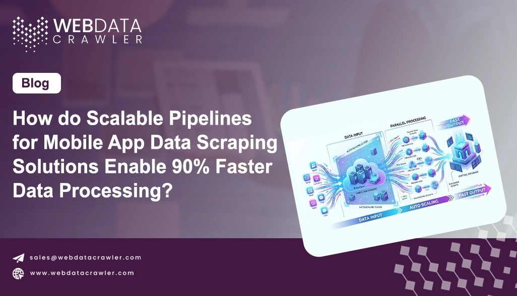 How do Scalable Pipelines for Mobile App Data Scraping Solutions Enable 90% Faster Data Processing?